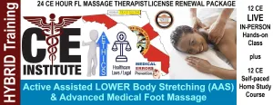 24 CE FL LMT Hybrid Renewal Package LIVE IN-PERSON 12 CE Hour Active Assisted LOWER Body Stretching (AAS) & Advanced Medical Foot Massage   12 CE Self-paced Home Study