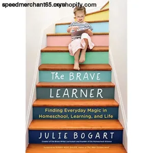 The Brave Learner: Finding Everyday Magic in Homeschool, Learning, and Life