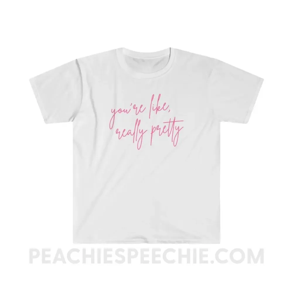 You’re Like Really Pretty Classic Tee