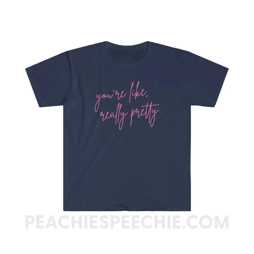 You’re Like Really Pretty Classic Tee